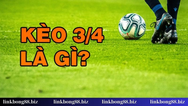 Đọc vị kèo chấp 3/4 từ A đến Z cho người chơi thông minh! 1 Giới thiệu về kèo chấp 3/4